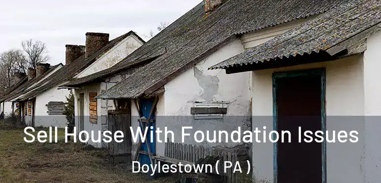  Sell House With Foundation Issues Doylestown ( PA )