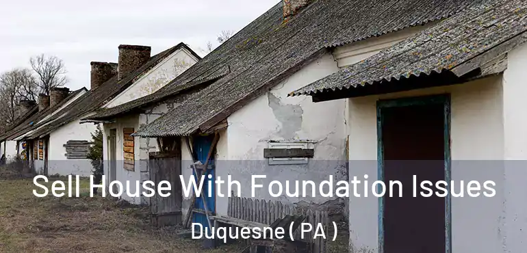  Sell House With Foundation Issues Duquesne ( PA )