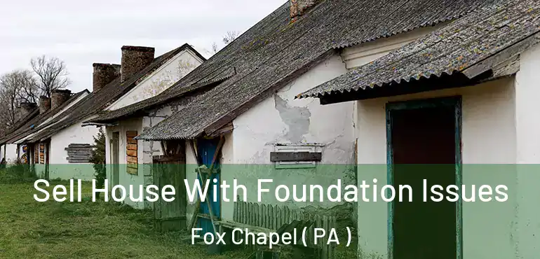  Sell House With Foundation Issues Fox Chapel ( PA )