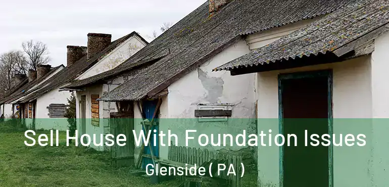  Sell House With Foundation Issues Glenside ( PA )
