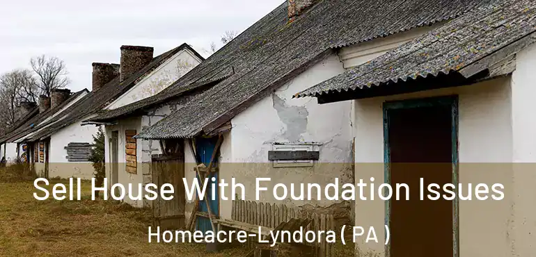  Sell House With Foundation Issues Homeacre-Lyndora ( PA )