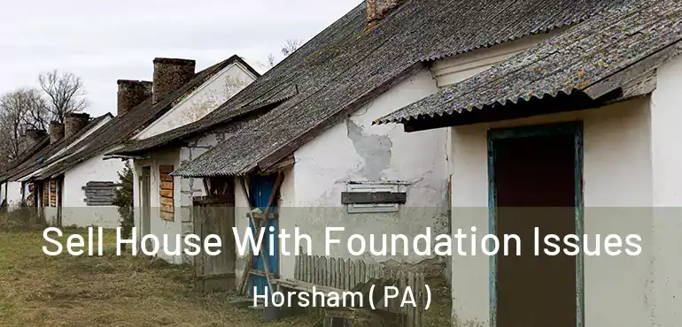  Sell House With Foundation Issues Horsham ( PA )