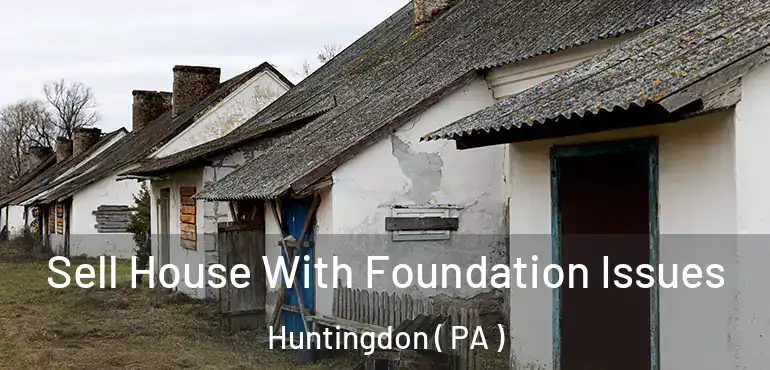  Sell House With Foundation Issues Huntingdon ( PA )