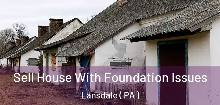  Sell House With Foundation Issues Lansdale ( PA )