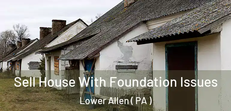  Sell House With Foundation Issues Lower Allen ( PA )