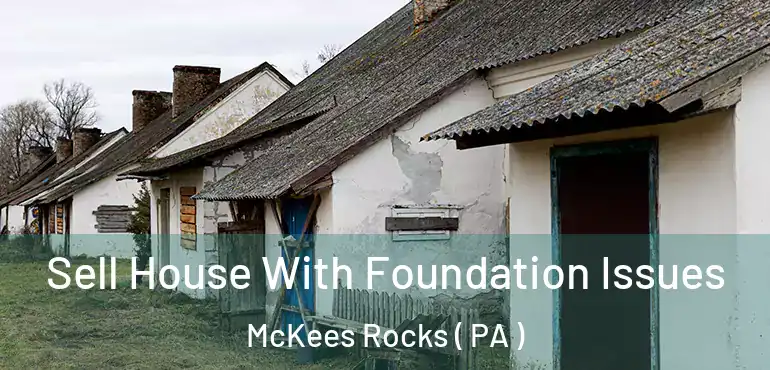  Sell House With Foundation Issues McKees Rocks ( PA )