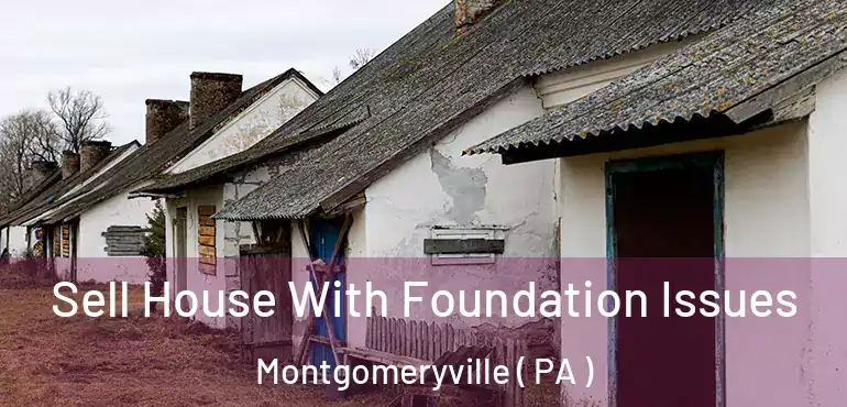  Sell House With Foundation Issues Montgomeryville ( PA )