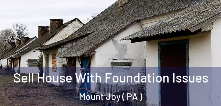  Sell House With Foundation Issues Mount Joy ( PA )