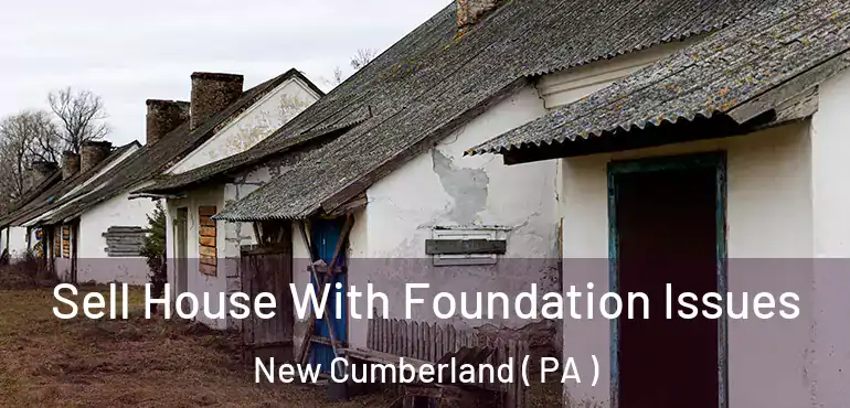  Sell House With Foundation Issues New Cumberland ( PA )