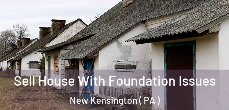  Sell House With Foundation Issues New Kensington ( PA )