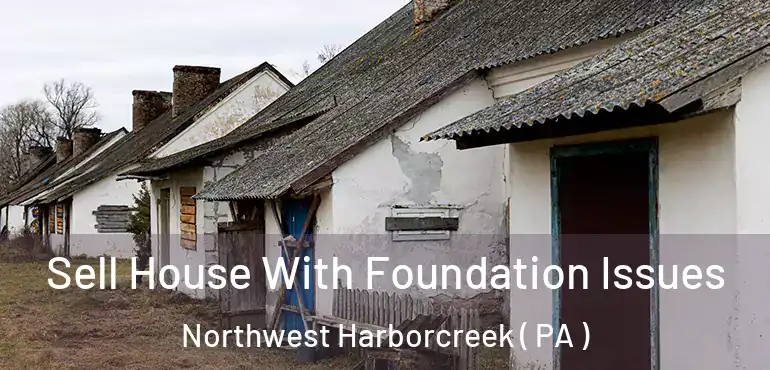 Sell House With Foundation Issues Northwest Harborcreek ( PA )