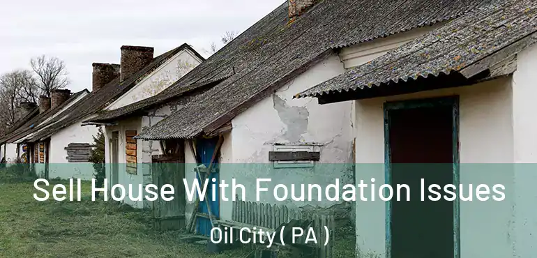  Sell House With Foundation Issues Oil City ( PA )