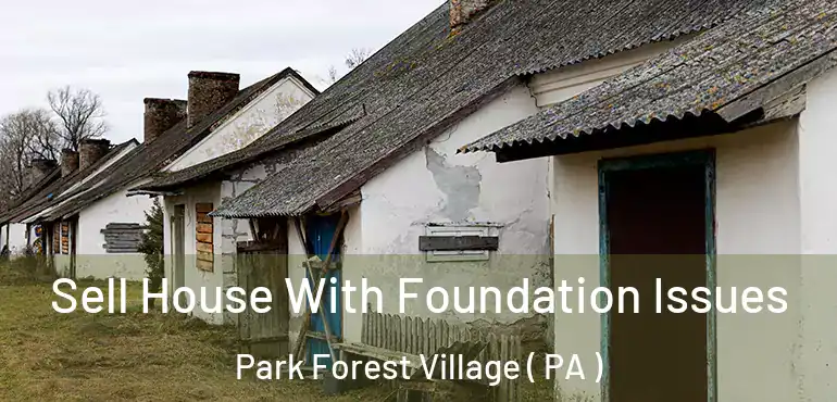  Sell House With Foundation Issues Park Forest Village ( PA )