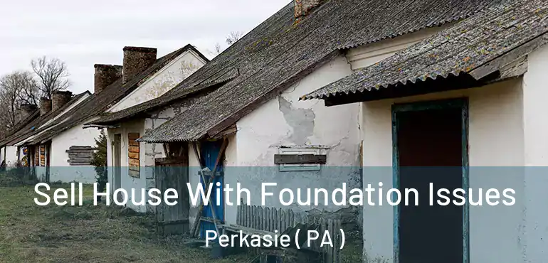  Sell House With Foundation Issues Perkasie ( PA )