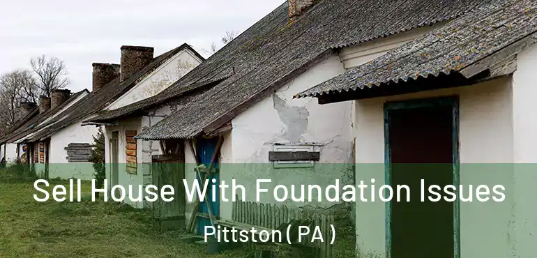  Sell House With Foundation Issues Pittston ( PA )