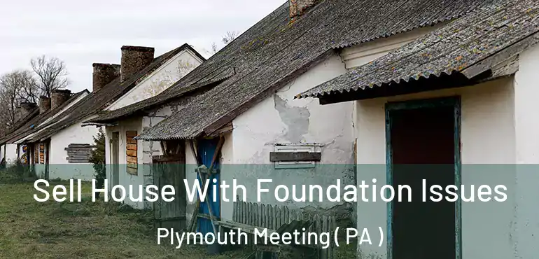  Sell House With Foundation Issues Plymouth Meeting ( PA )