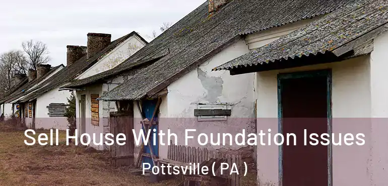  Sell House With Foundation Issues Pottsville ( PA )