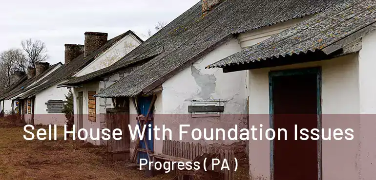  Sell House With Foundation Issues Progress ( PA )