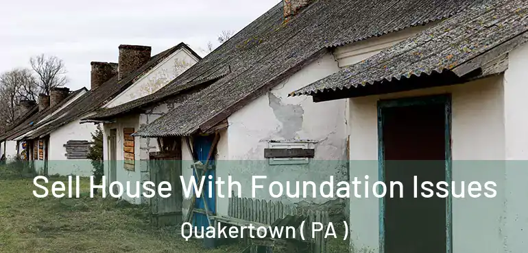  Sell House With Foundation Issues Quakertown ( PA )