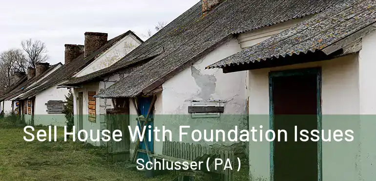  Sell House With Foundation Issues Schlusser ( PA )