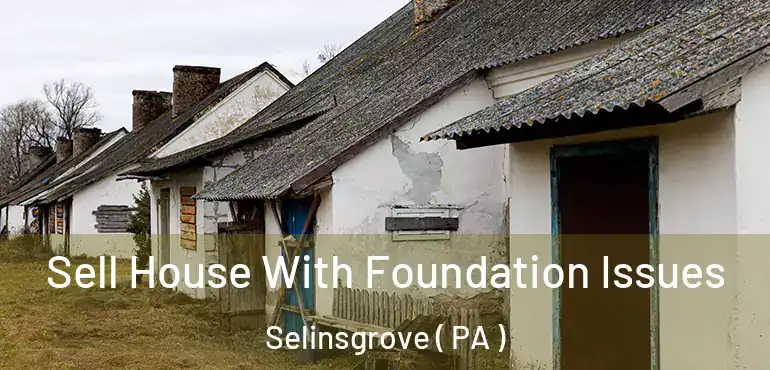  Sell House With Foundation Issues Selinsgrove ( PA )