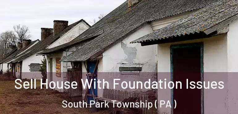  Sell House With Foundation Issues South Park Township ( PA )