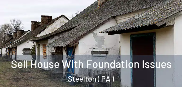  Sell House With Foundation Issues Steelton ( PA )