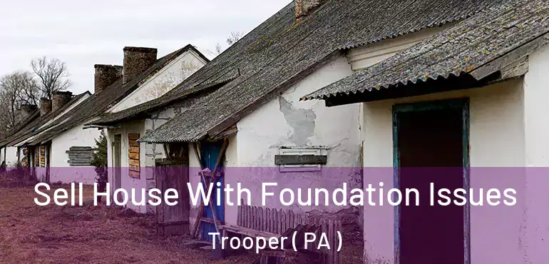  Sell House With Foundation Issues Trooper ( PA )