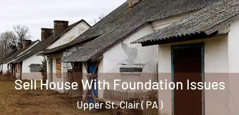 Sell House With Foundation Issues Upper St. Clair ( PA )