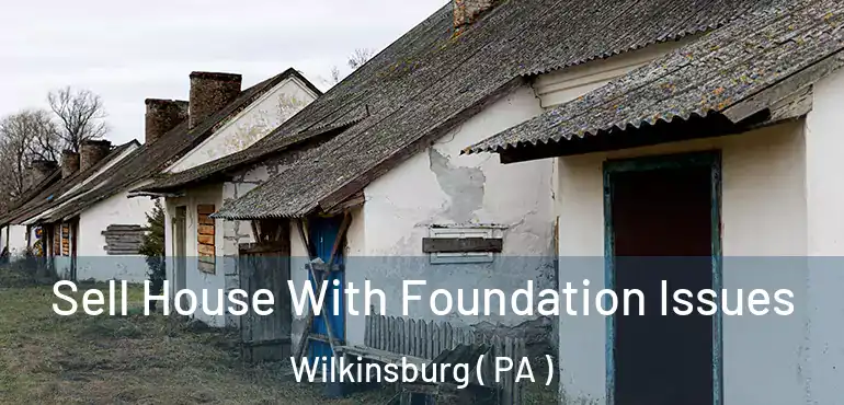  Sell House With Foundation Issues Wilkinsburg ( PA )
