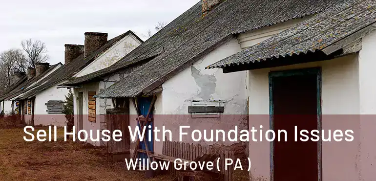  Sell House With Foundation Issues Willow Grove ( PA )