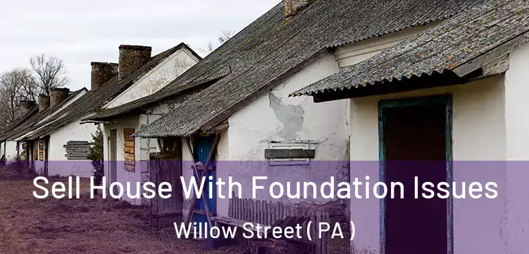  Sell House With Foundation Issues Willow Street ( PA )