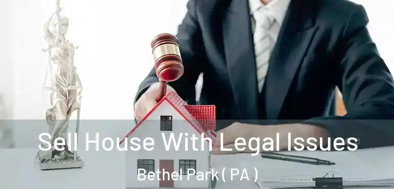 Sell House With Legal Issues Bethel Park ( PA )