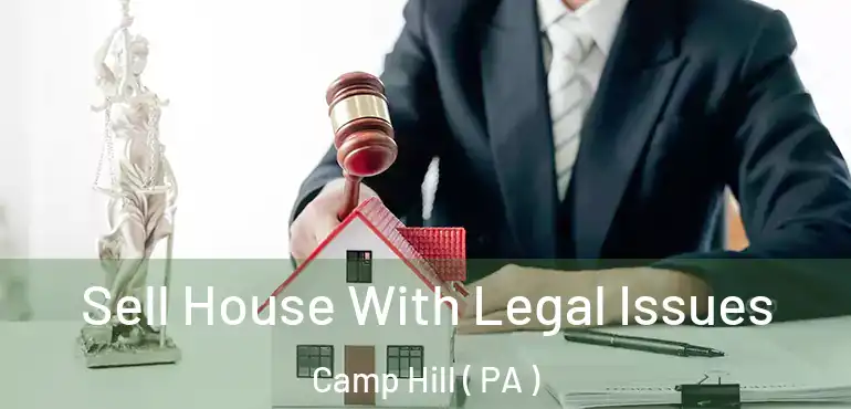  Sell House With Legal Issues Camp Hill ( PA )