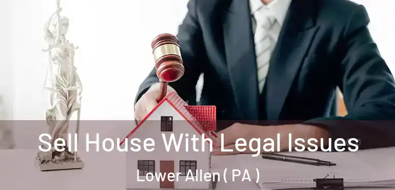  Sell House With Legal Issues Lower Allen ( PA )