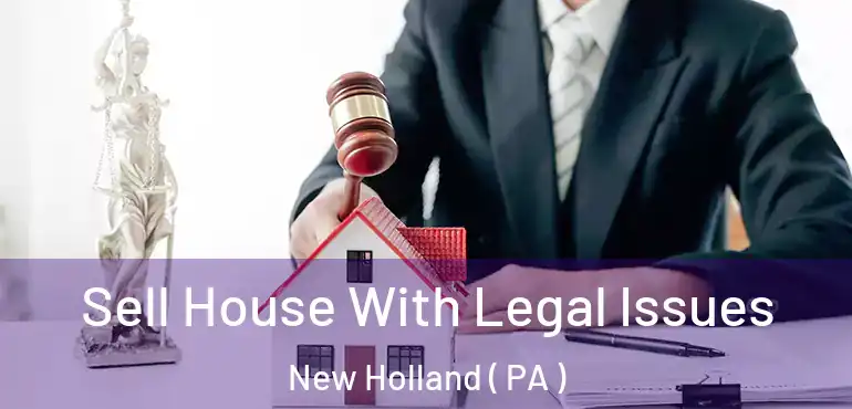  Sell House With Legal Issues New Holland ( PA )