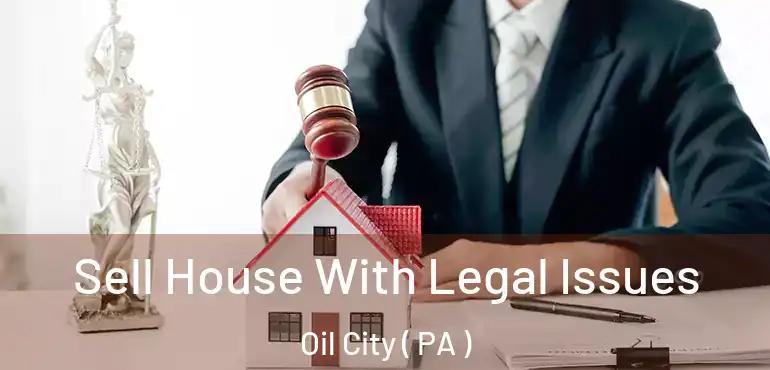  Sell House With Legal Issues Oil City ( PA )