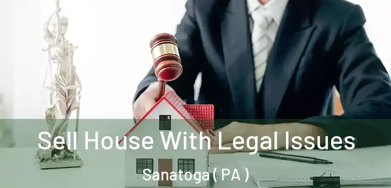  Sell House With Legal Issues Sanatoga ( PA )
