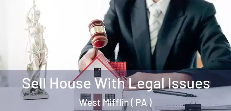  Sell House With Legal Issues West Mifflin ( PA )