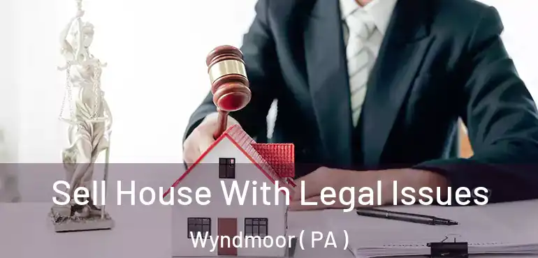  Sell House With Legal Issues Wyndmoor ( PA )