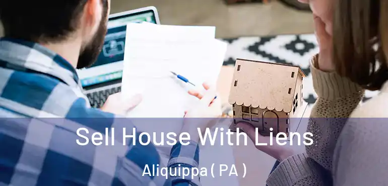  Sell House With Liens Aliquippa ( PA )