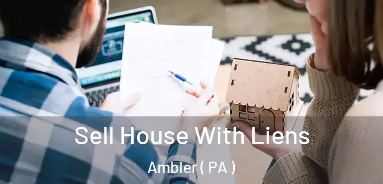  Sell House With Liens Ambler ( PA )