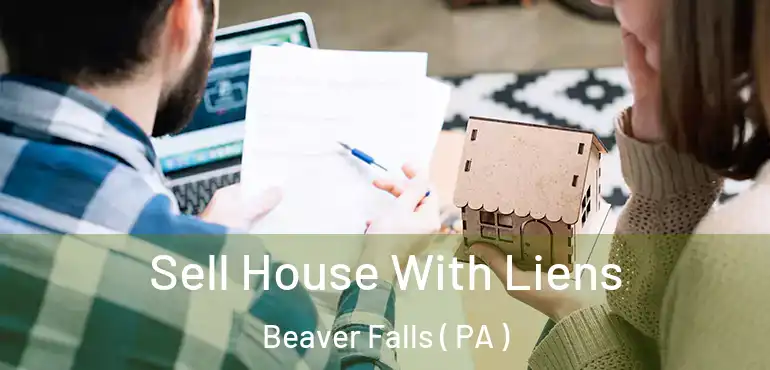  Sell House With Liens Beaver Falls ( PA )