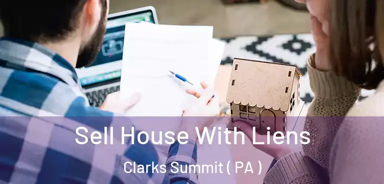  Sell House With Liens Clarks Summit ( PA )