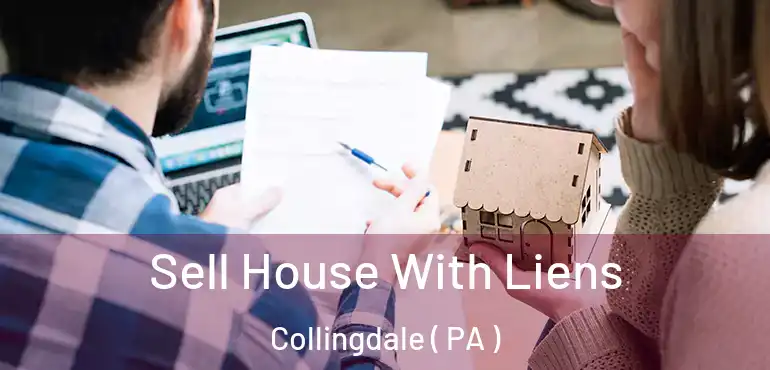  Sell House With Liens Collingdale ( PA )