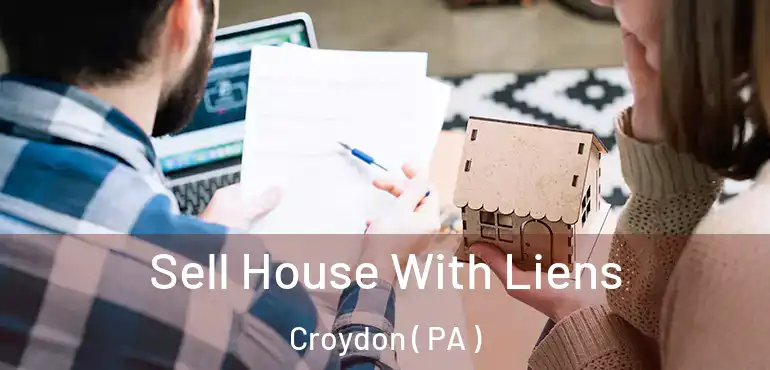 Sell House With Liens Croydon ( PA )