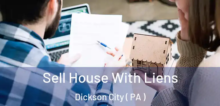  Sell House With Liens Dickson City ( PA )