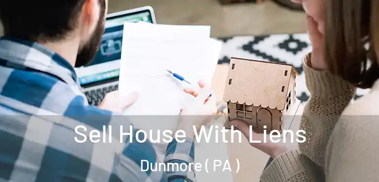 Sell House With Liens Dunmore ( PA )