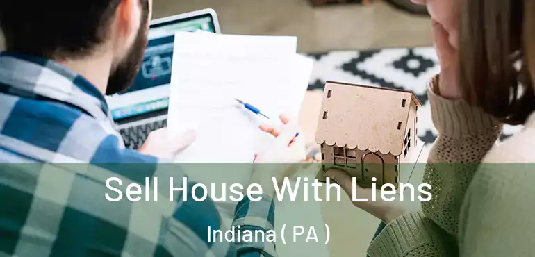  Sell House With Liens Indiana ( PA )