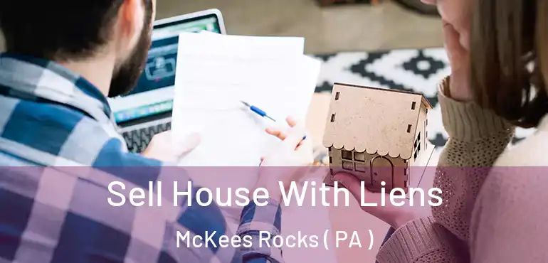  Sell House With Liens McKees Rocks ( PA )